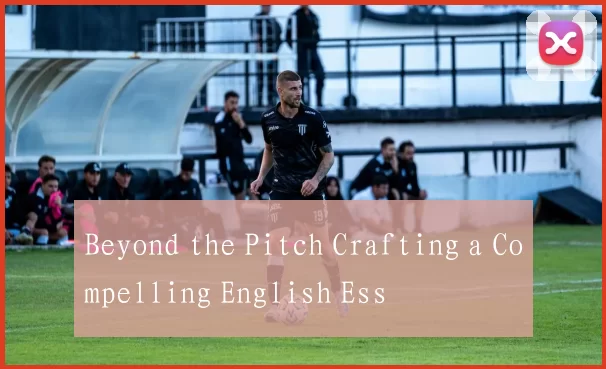 Beyond the Pitch Crafting a Compelling English Ess